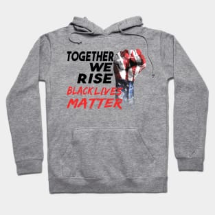 Together we rise black lives matter power fist Hoodie